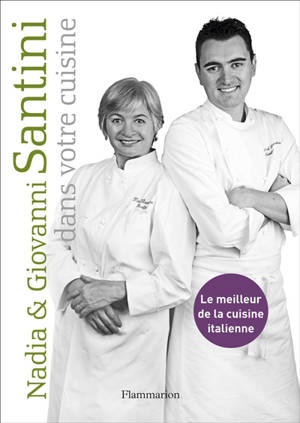 Nadia et Giovanni Santini dans votre cuisine : le meilleur de la cuisine italienne