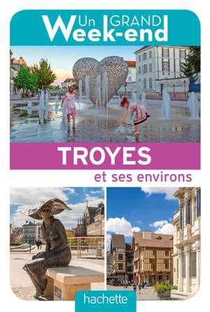 Un grand week-end à Troyes et ses environs