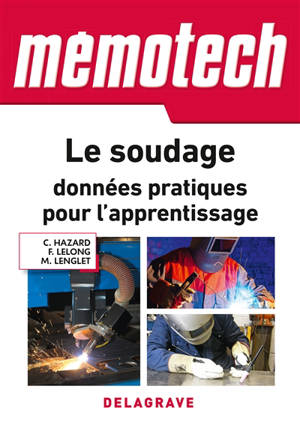 Le soudage : données pratiques pour l'apprentissage : lycées professionnels, centres de formation par l'apprentissage, professionnels du soudage
