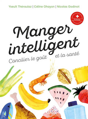 Manger intelligent : concilier le goût et la santé