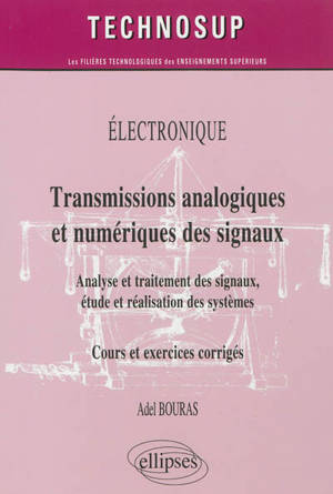 Electronique : transmissions analogiques et numériques des signaux : analyse et traitement des signaux, étude et réalisation des systèmes, cours et exercices corrigés, niveau B