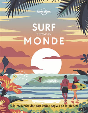 Surf autour du monde : à la recherche des plus belles vagues de la planète