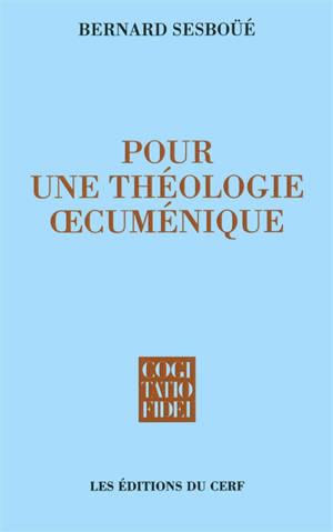 Pour une théologie oecuménique : église et sacrements, eucharistie et ministères, la Vierge Marie