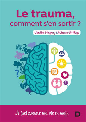 Le trauma, comment s'en sortir ? : je (re)prends ma vie en main