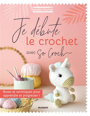 Je débute le crochet avec So croch' : bases et techniques pour apprendre et progresser !