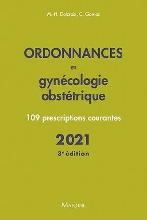 Ordonnances en gynécologie obstétrique : 109 prescriptions courantes : 2021