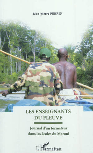 Les enseignants du fleuve : journal d'un formateur dans les écoles du Maroni