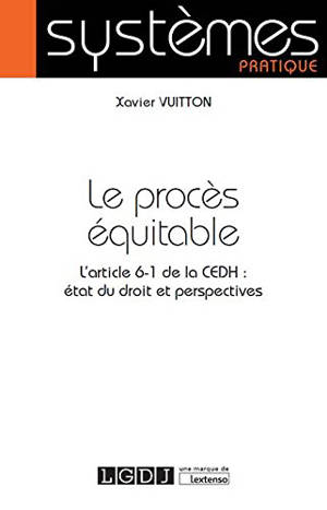 Le procès équitable : l'article 6-1 de la CEDH : état du droit et perspectives