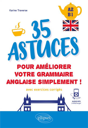 35 astuces pour améliorer votre grammaire anglaise simplement ! : A2-B1 : avec exercices corrigés