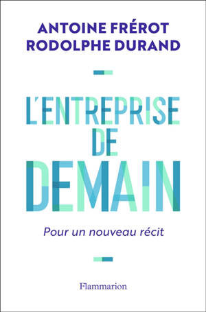 L'entreprise de demain : pour un nouveau récit