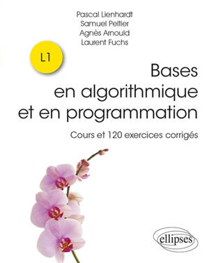 Bases en algorithmique et en programmation : cours et 120 exercices corrigés : L1