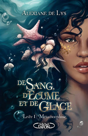 De sang, d'écume et de glace. Volume 1, Métamorphose