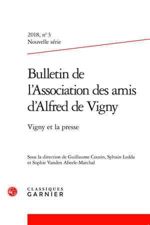 Bulletin de l'Association des amis d'Alfred de Vigny, nouvelle série. n° 3 (2018), Vigny et la presse