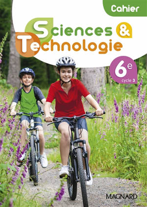 Cahier de sciences & technologie 6e, cycle 3