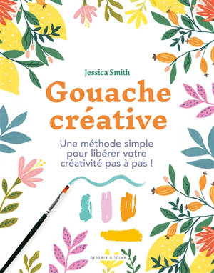 Gouache créative : une méthode simple pour libérer votre créativité pas à pas !