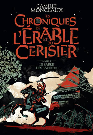 Les chroniques de l'érable et du cerisier. Vol. 2. Le sabre des Sanada