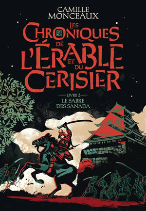 Les chroniques de l'érable et du cerisier. Vol. 2. Le sabre des Sanada