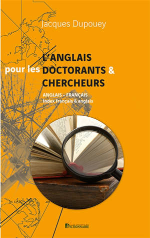 L'anglais pour les doctorants & chercheurs : anglais-français, index français & anglais