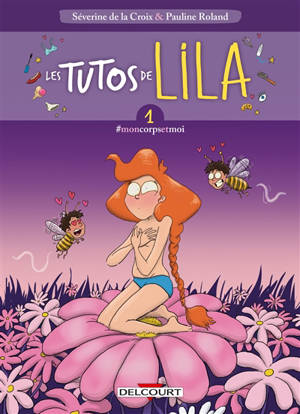 Les tutos de Lila. Volume 1, #moncorpsetmoi