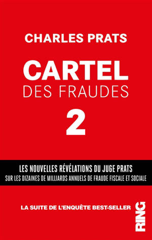 Cartel des fraudes. Volume 2, Les nouvelles révélations du juge Prats sur les dizaines de milliards annuels de fraude fiscale et sociale
