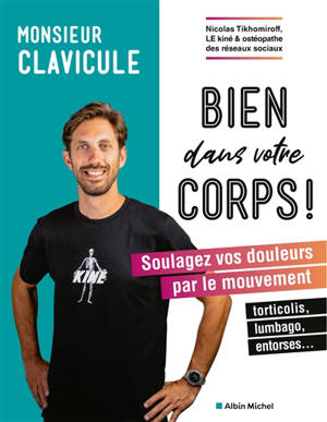 Bien dans votre corps ! : soulagez vos douleurs par le mouvement : torticolis, lumbago, entorses...