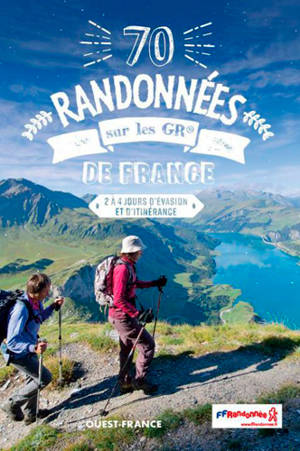 70 randonnées sur les GR de France : 2 à 4 jours d'évasion et d'itinérance
