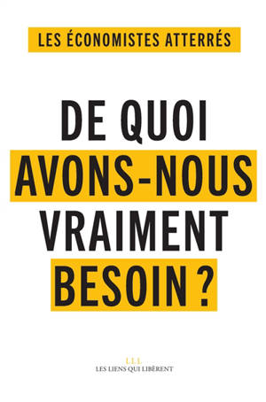 De quoi avons-nous vraiment besoin ? : pour vivre ensemble et éviter le désastre social et écologique au XXIe siècle