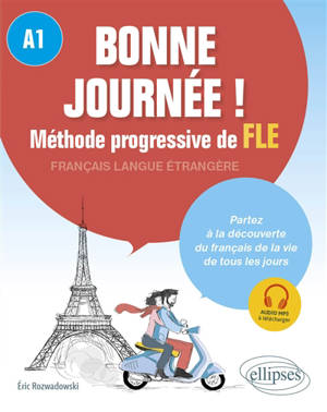 Bonne journée ! méthode progressive de FLE, français langue étrangère, A1 : partez à la découverte du français de la vie de tous les jours