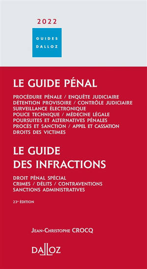 Le guide pénal 2022 : procédure pénale, enquête judiciaire, détention provisoire, contrôle judiciaire, surveillance électronique, police technique, médecine légale, poursuites et alternatives pénales, procès et sanction, appel et cassation, droits de