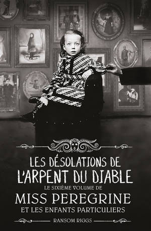 Miss Peregrine et les enfants particuliers. Volume 6, Les désolations de l'Arpent du diable