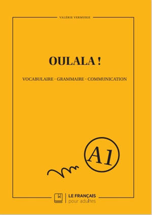 Oulala ! : vocabulaire, grammaire, communication : A1