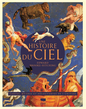 Une histoire du ciel : cartes, mythes et découvertes de l'Univers
