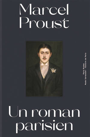 Marcel Proust, un roman parisien : exposition, Paris, Musée Carnavalet, du 16 décembre 2021 au 10 avril 2022