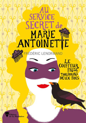 Au service secret de Marie-Antoinette. Volume 6, Le coiffeur frise toujours deux fois