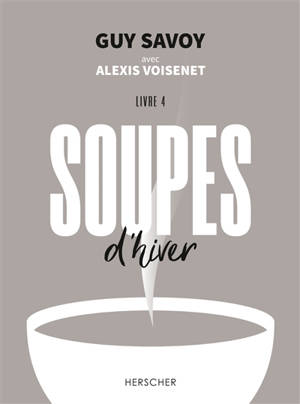 Soupes. Volume 4, Soupes d'hiver