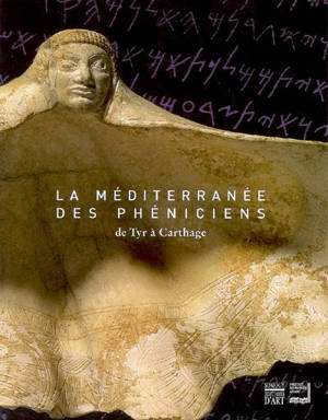 La Méditerranée des Phéniciens : de Tyr à Carthage : exposition, Paris, Institut du monde arabe, 6 novembre 2007-20 avril 2008