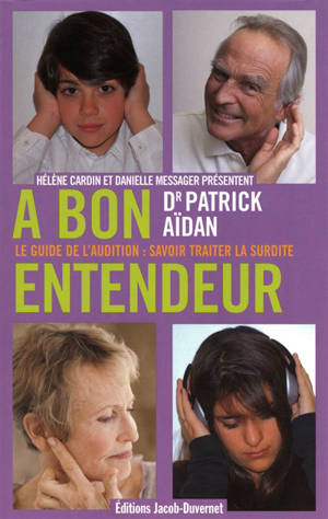 A bon entendeur : le guide de l'audition : savoir traiter la surdité