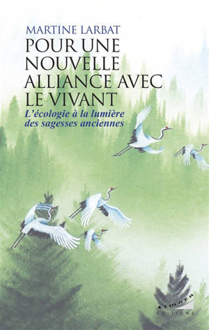 Pour une nouvelle alliance avec le vivant : l'écologie à la lumière des sagesses anciennes