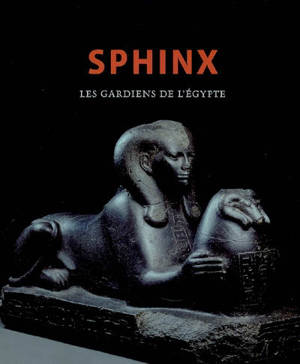 Sphinx : les gardiens de l'Egypte : exposition, Bruxelles, Espace culturel ING, 19 oct. 2006-25 févr. 2007