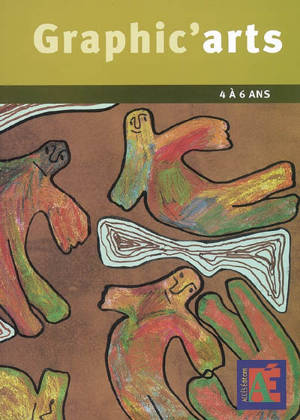 Graphic'arts : 4 à 6 ans : ateliers de création graphique à l'école maternelle