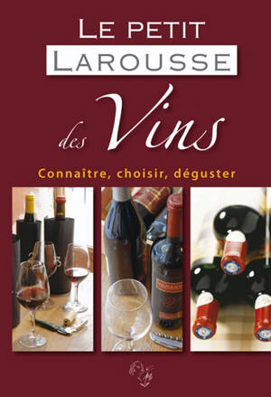 Le petit Larousse des vins : connaître, choisir, déguster