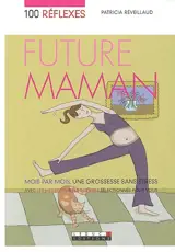 100 réflexes future maman : mois par mois, une grossesse sans stress