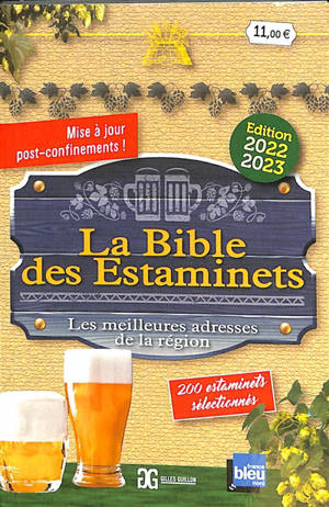 La bible des estaminets : les meilleures adresses de la région : 200 estaminets sélectionnés dans les hauts-de-France et en Belgique