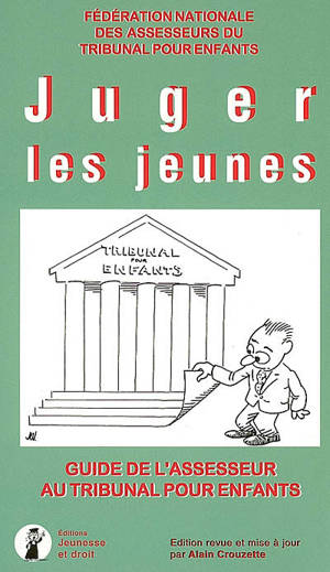 Juger les jeunes : guide de l'assesseur au tribunal pour enfants