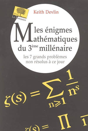 Les énigmes mathématiques du 3e millénaire : les 7 grands problèmes non résolus à ce jour