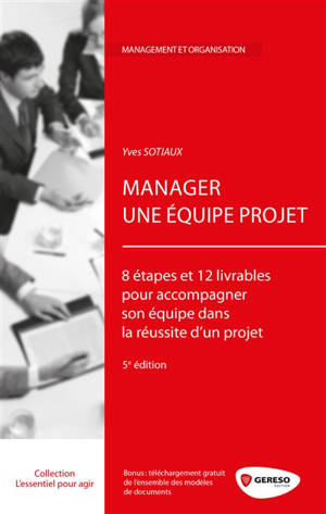 Manager une équipe projet : 8 étapes et 12 livrables pour accompagner son équipe dans la réussite d'un projet