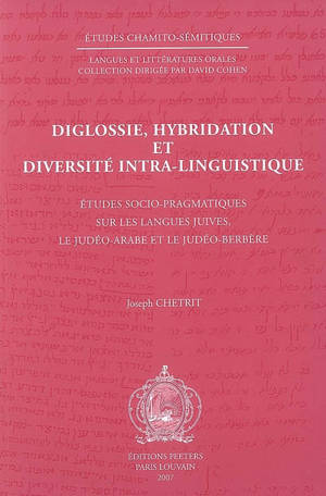 Diglossie, hybridation et diversité intra-linguistique : études socio-pragmatiques sur les langues juives, le judéo-arabe et le judéo-berbère