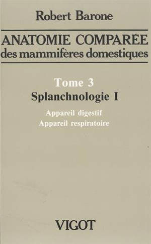 Anatomie comparée des mammifères domestiques. Vol. 3-1. Splanchnologie : appareil digestif et appareil respiratoire