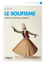 Le soufisme : histoire, fondements, pratiques