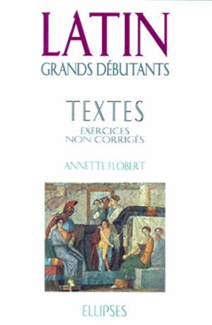 Latin grands débutants : 50 exercices non corrigés